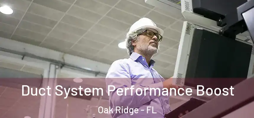 Duct System Performance Boost Oak Ridge - FL